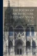 The Poetry of Architecture, Cottage, Villa, etc., to Which is Added Suggestions on Works of Art