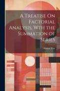 A Treatise On Factorial Analysis, Wth the Summation of Series