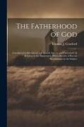 The Fatherhood of God: Considered in its General and Special Aspects and Particularly in Relation to the Atonement, With a Review of Recent S