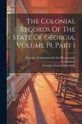 The Colonial Records Of The State Of Georgia, Volume 19, Part 1