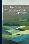 The Complete Works of Michael Drayton: Now First Collected, Volume 1