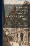 History of the Latin and Teutonic Nations (1494 to 1514)