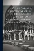 C. Julii Caesaris Commentariorum De Bello Gallico Libri Septem In Graecum Sermonem Translati, Volume 1