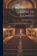 Théâtre De Regnard: Le Distrait. Le Retour Imprévu. Les Ménechmes, Ou, Les Jumeaux