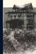 The Collected Poems of Arthur Edward Waite, Volume 1