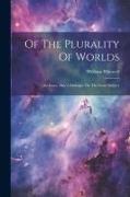 Of The Plurality Of Worlds: An Essay. Also A Dialogue On The Same Subject