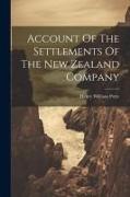 Account Of The Settlements Of The New Zealand Company