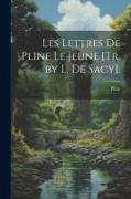 Les Lettres De Pline Le Jeune [Tr. by L. De Sacy]
