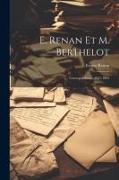 E. Renan Et M. Berthelot: Correspondance, 1847-1892