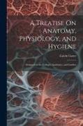 A Treatise On Anatomy, Physiology, and Hygiene: Designed for the Colleges, Academies, and Families