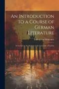 An Introduction to a Course of German Literature, in Lectures to the Students of the University of London