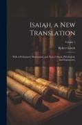 Isaiah, a new Translation: With a Preliminary Dissertation, and Notes Critical, Philological, and Explanatory, Volume 1