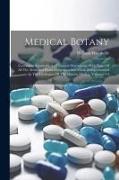 Medical Botany: Containing Systematic And General Descriptons, With Plates Of All The Medicinal Plants Indigenous And Exotic Comprehen
