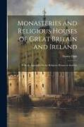 Monasteries and Religious Houses of Great Britain and Ireland: With an Appendix On the Religious Houses in America