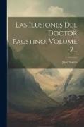 Las Ilusiones Del Doctor Faustino, Volume 2