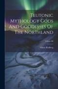 Teutonic Mythology Gods And Goddesses Of The Northland, Volume III