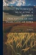Picturesque Muscatine, a Booklet Descriptive of the "pearl City" of Iowa