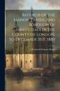 Records of the Manor, Parish, and Borough of Hampstead, in the County of London, to December 31st, 1889