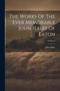 The Works Of The Ever Memorable John Hales Of Eaton, Volume 3