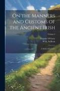 On the Manners and Customs of the Ancient Irish: A Series of Lectures, Volume 3