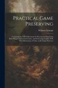 Practical Game Preserving: Containing the Fullest Directions for Rearing and Preserving Both Winged and Ground Game, and Destroying Vermin, With