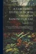 A Taxonomic Study Of North American Ranunculaceae: A Treatment Of The Members Of This Natural Order Whether Found In Gardens Or Native In North Americ