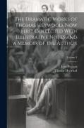 The Dramatic Works of Thomas Heywood, now First Collected With Illustrative Notes and a Memoir of the Author, Volume 2