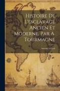 Histoire De L'esclavage Ancien Et Moderne, Par A. Tourmagne