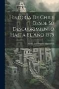 Historia De Chile Desde Su Descubrimiento Hasta El Año 1575