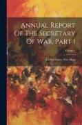 Annual Report Of The Secretary Of War, Part 1, Volume 1