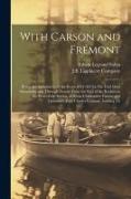 With Carson and Frémont: Being the Adventures, in the Years 1842-'43-'44, On Trail Over Mountains and Through Deserts From the East of the Rock