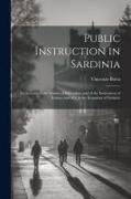 Public Instruction in Sardinia: An Account of the System of Education, and of the Institutions of Science and art, in the Kingdom of Sardinia