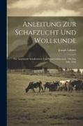 Anleitung Zur Schafzucht Und Wollkunde: Für Angehende Schafzüchter Und Wirtschaftsbeamte: Mit Ein. Lith. Tafel