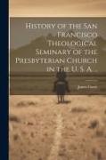 History of the San Francisco Theological Seminary of the Presbyterian Church in the U. S. A