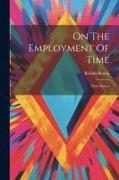 On The Employment Of Time: Three Essays