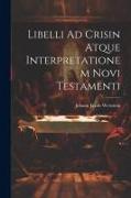 Libelli Ad Crisin Atque Interpretationem Novi Testamenti