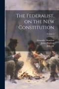 The Federalist, on the new Constitution, Volume 2