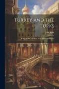 Turkey and the Turks: Being the Present State of the Ottoman Empire