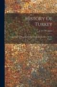 History Of Turkey: Comprising The Geography, Chronology And Statistics Of The Empire