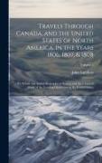 Travels Through Canada, and the United States of North America, in the Years 1806, 1807, & 1808: To Which Are Added Biographical Notices and Anecdotes