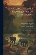 The Natural History & Antiquities of Selborne, &, A Garden Kalendar, Volume 1