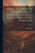 Manuel De Géologie Élémentaire Ou Fragments Ancients De La Terre Et De Ses Habitants, Volume 2