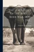 The Staff Work of the Anglo-Boer war, 1899-1901