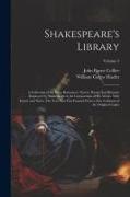 Shakespeare's Library, a Collection of the Plays, Romances, Novels, Poems, and Histories Employed by Shakespeare in the Composition of his Works. With