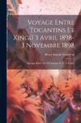 Voyage entre Tocantins et Xingú 3 avril 1898-3 novembre 1898, ouvrage illustre de 78 vignettes et de 15 cartes