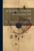 A School Course In Geometry: Including The Elements Of Trigonometry And Mensuration And An Introduction To The Methods Of Co-ordinate Geometry