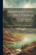 Rembrandt and His Etchings: A Compact Record of the Artist's Life, His Work and His Time