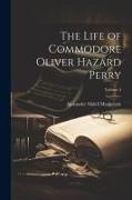 The Life of Commodore Oliver Hazard Perry, Volume 2