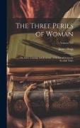 The Three Perils of Woman: Or, Love, Leasing, and Jealousy: A Series of Domestic Scottish Tales, Volume 992