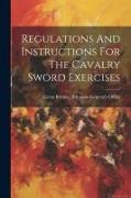 Regulations And Instructions For The Cavalry Sword Exercises